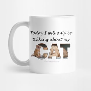 Today I will only be talking about my cat - ginger cat oil painting word art Mug